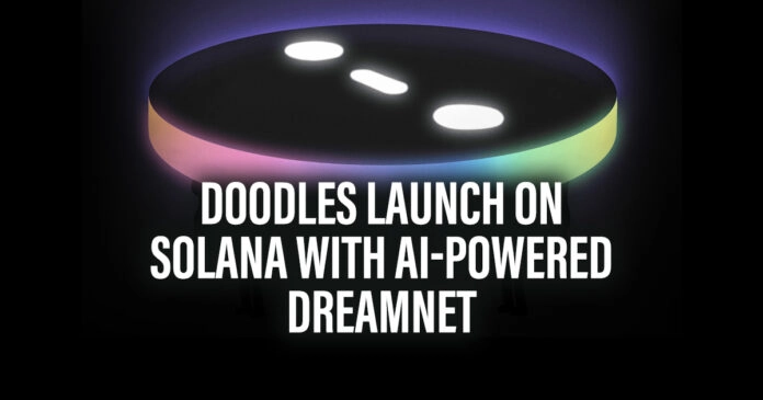 Doodles Launch on Solana with AI-Powered DreamNet