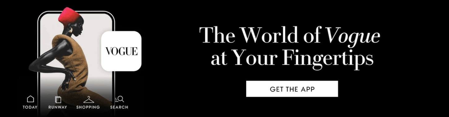 The World of iVogue/i at Your Fingertips brBe at the forefront of fashion with the all-new, free strongVogue app/strong. br CTA: GET THE APP