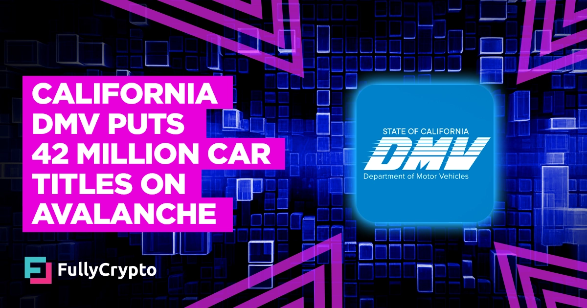 California DMV Puts 42 Million Car Titles on Avalanche Blockchain