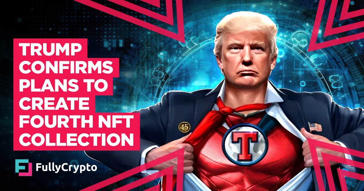 Trump Confirms Plans to Create Fourth NFT Collection