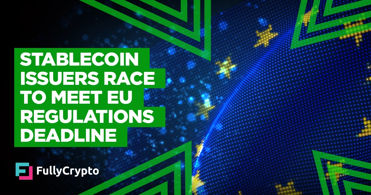 Stablecoin Issuers Race to Meet EU Regulations Deadline