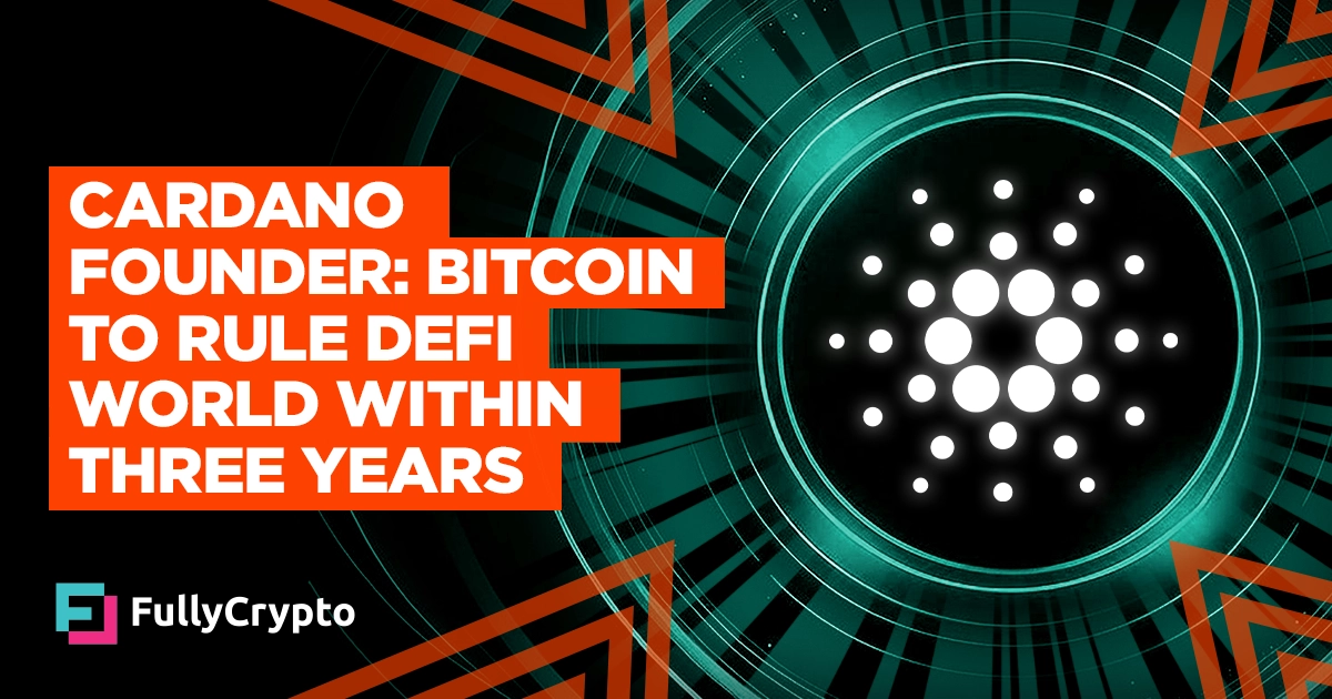 Cardano Founder: Bitcoin To Rule DeFi World Within Three Years