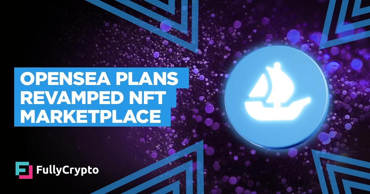 OpenSea to Launch Revamped NFT Marketplace