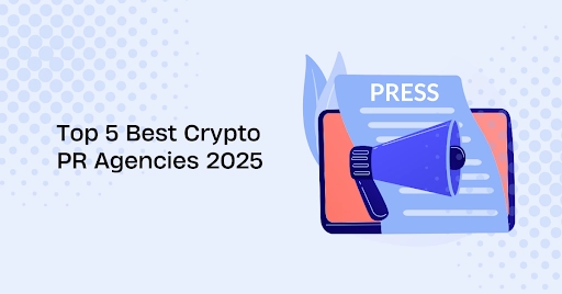 Top 5 Best Crypto PR Agencies 2025