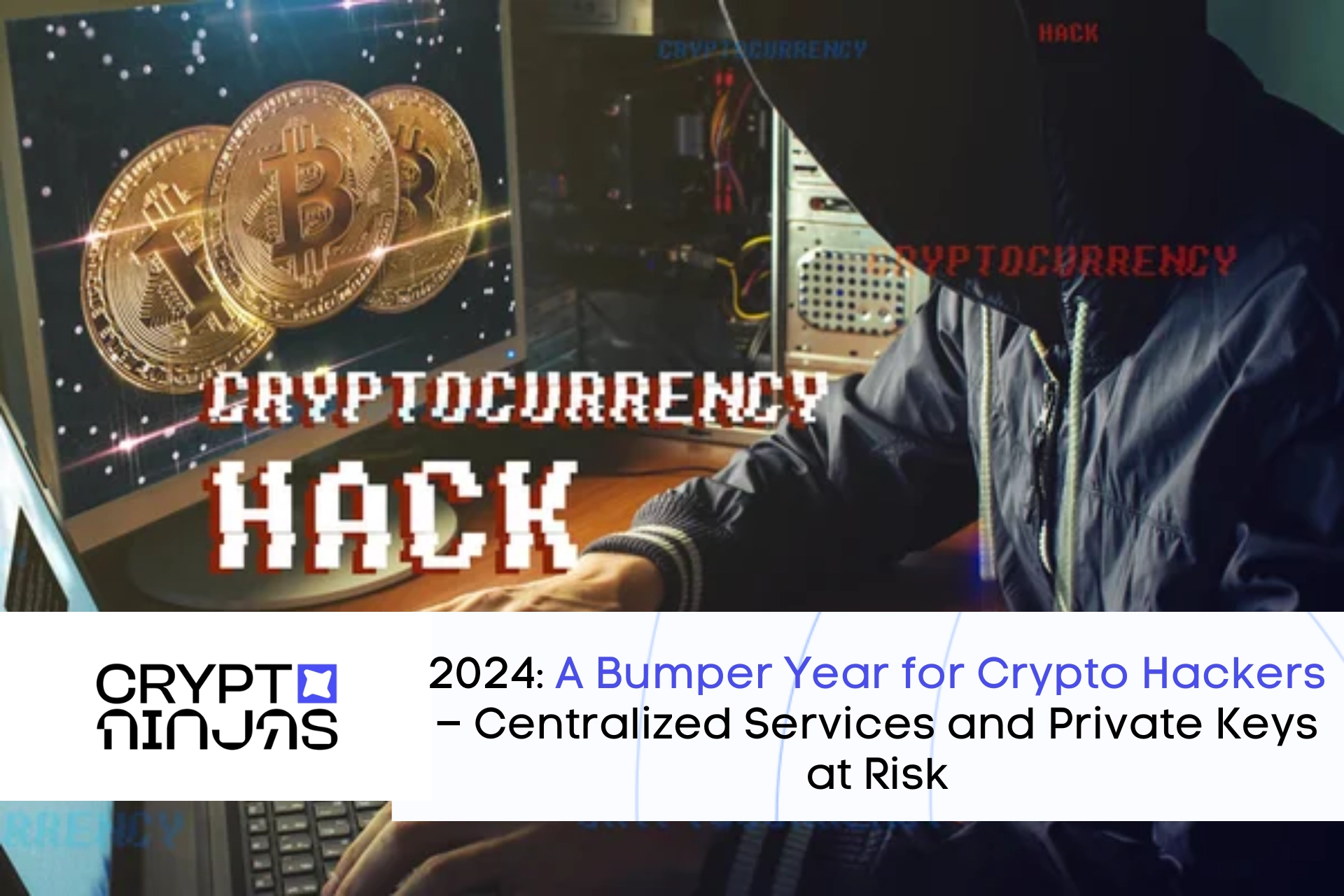 2024: A Bumper Year for Crypto Hackers – Centralized Services and Private Keys at Risk