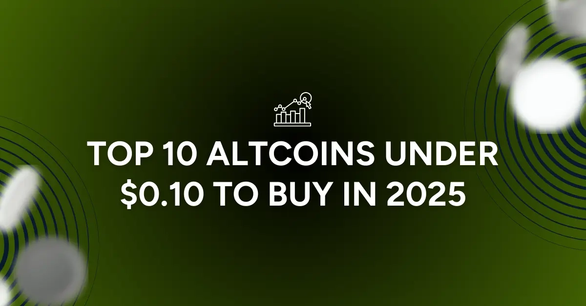 TOP 10 Altcoins Under $0.10 to Buy in 2025!