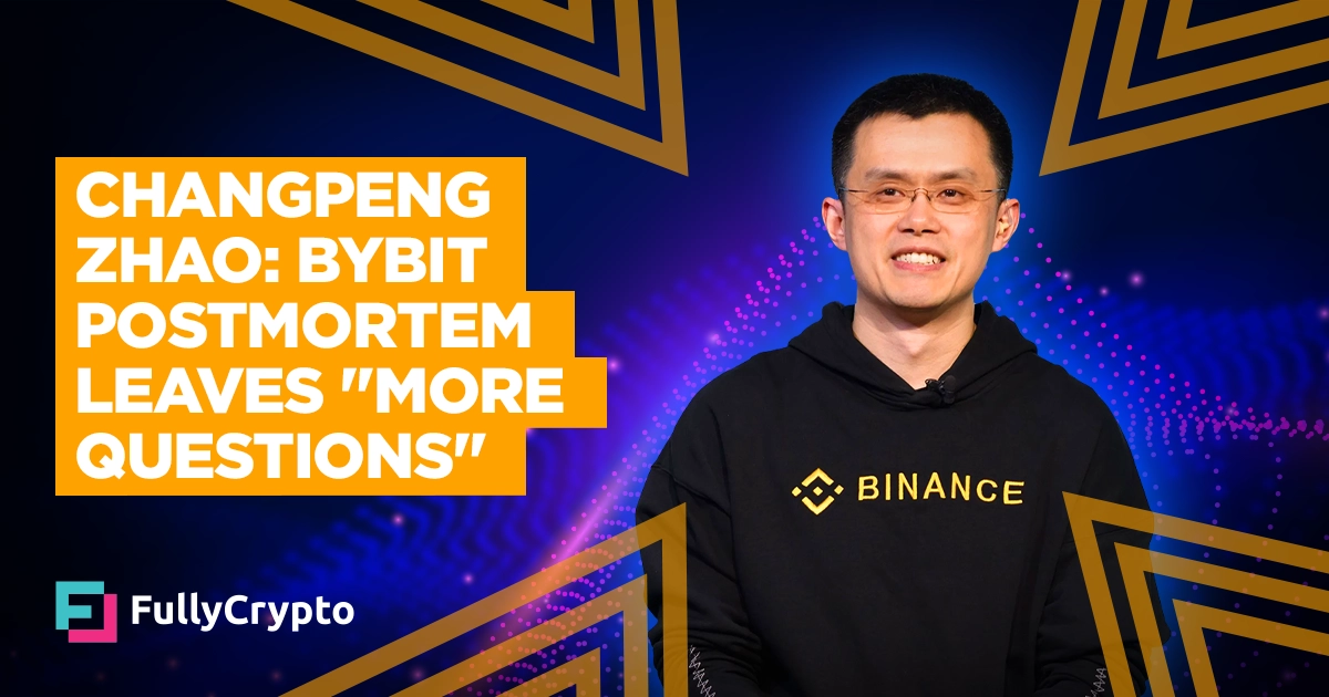 Changpeng Zhao: Bybit Postmortem Leaves “More Questions”