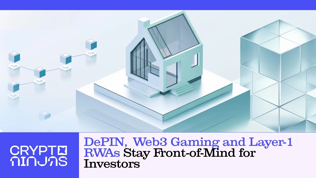 DePIN, Web3 Gaming and Layer-1 RWAs Stay Front-of-Mind for Investors