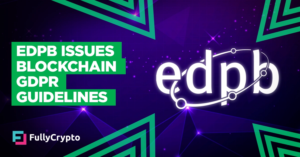 European Data Protection Board Issues Blockchain GDPR Guidelines