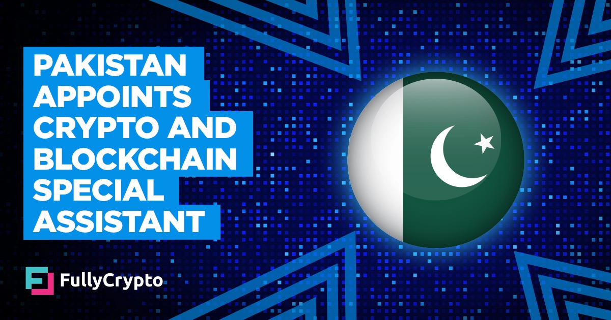 Pakistan Appoints Crypto and Blockchain Special Assistant