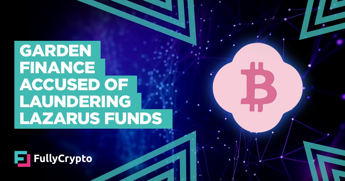 Garden Finance Accused of Laundering Bybit Hack Funds: Decentralization Concerns Arise