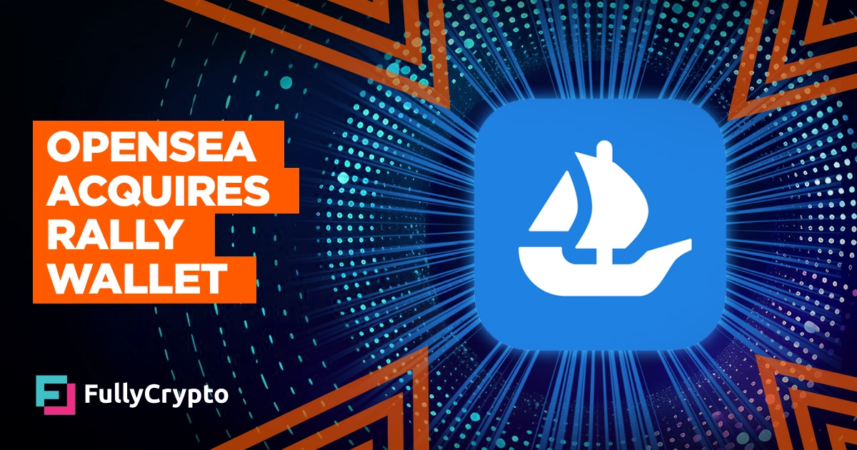 OpenSea Acquires Rally Wallet to Enhance Token Trading Experience